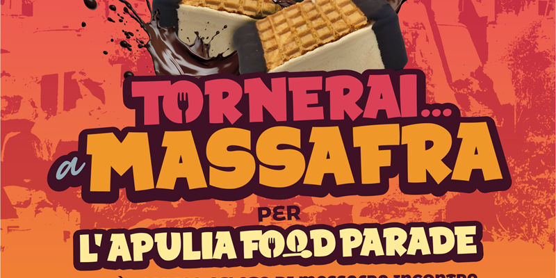 Tornerai… a Massafra per l’Apulia Food Parade! Tornerai… a Massafra per l’Apulia Food Parade!