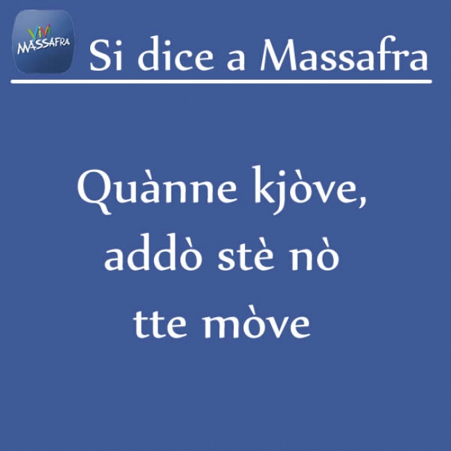 Quànne kjòve, addò stè nò tte mòve