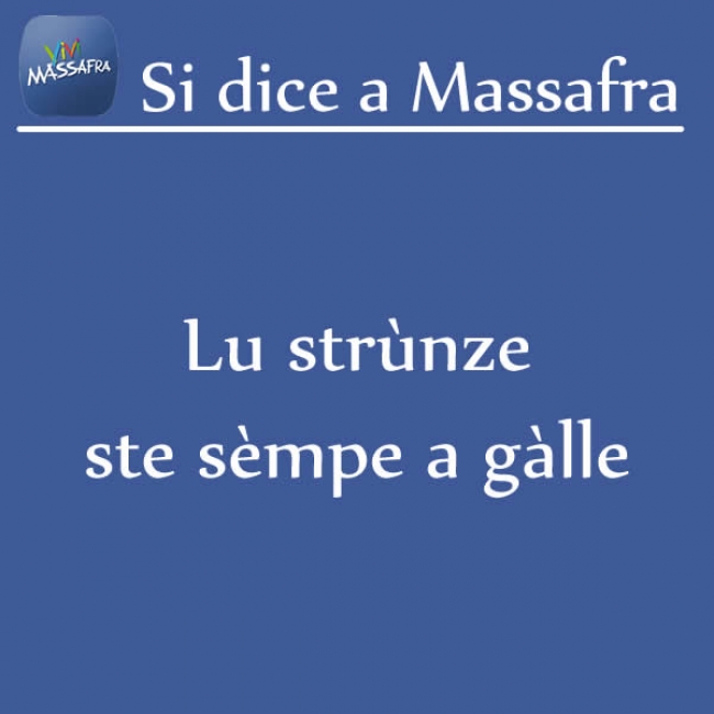 Lu strùnze ste sèmpe a gàlle