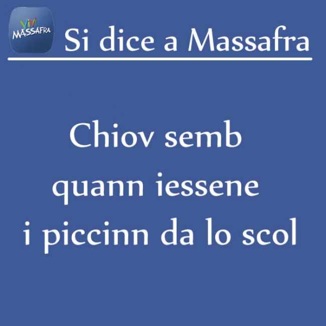 Chiov semb  quann iessene  i piccinn da lo scol