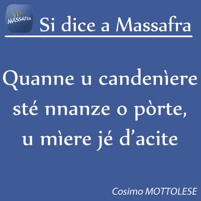 Quanne u candenìere sté nnanze o pòrte, u mìere jé d’acite