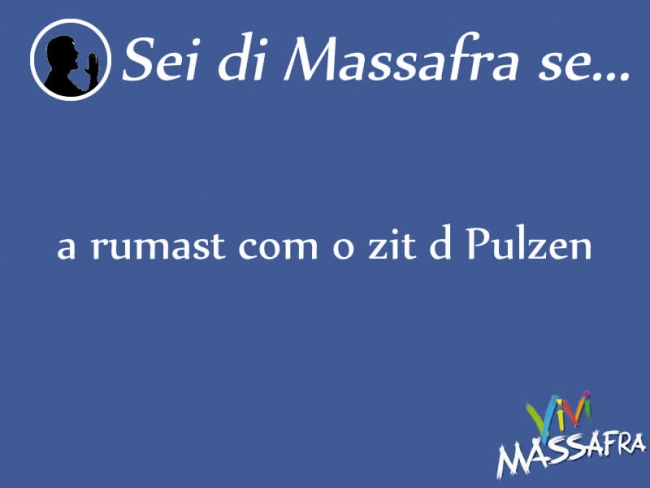 Sei di Massafra se a rumast com o zit d Pulzen