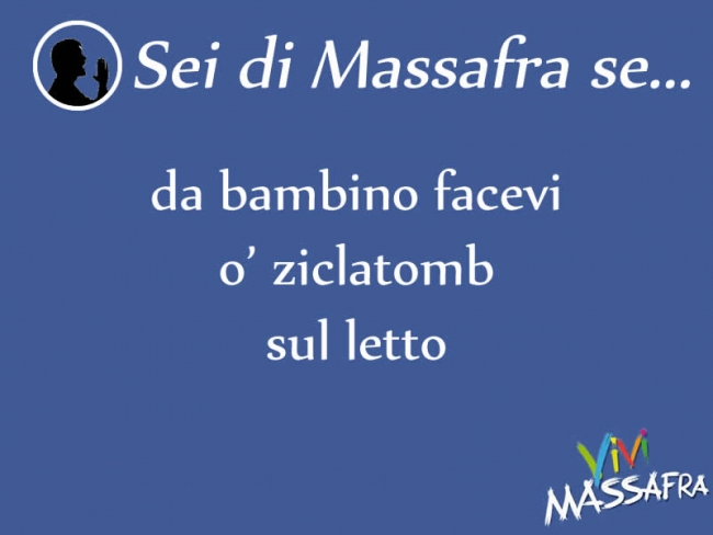 Sei di Massafra se da bambino facevi o’ ziclatomb sul letto