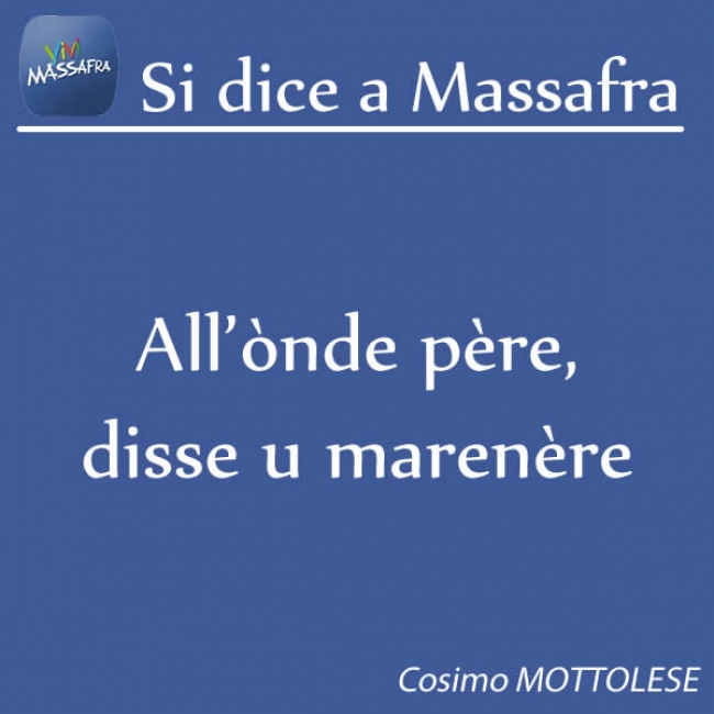 All’ònde père, disse u marenère