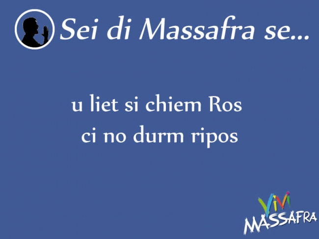 Sei di Massafra se u liet si chiem Ros ci no durm ripos