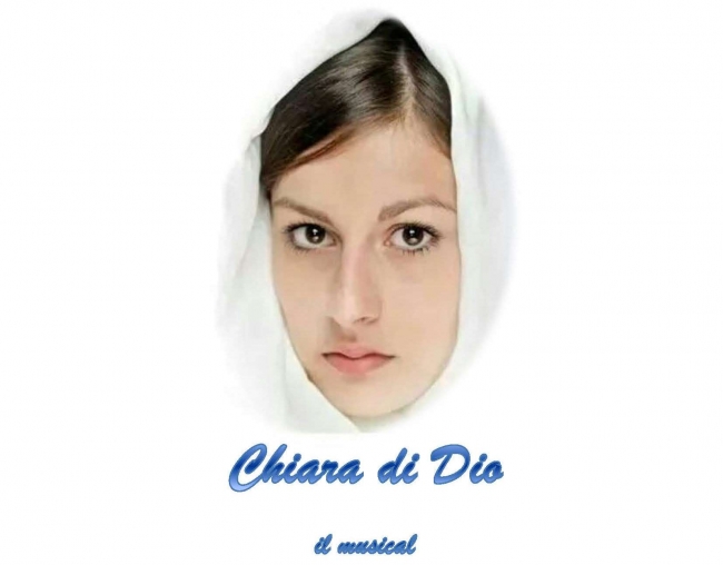 CHIARA DI DIO, MUSICAL ISPIRATO ALLA VITA SANTA CHIARA D’ASSISI CHIARA DI DIO, MUSICAL ISPIRATO ALLA VITA SANTA CHIARA D’ASSISI