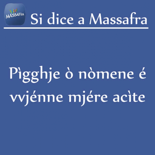 Pìgghje ò nòmene é vvjénne mjére acìte