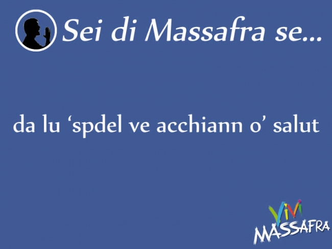 Sei di Massafra se da lu ‘spdel ve acchiann o’ salut
